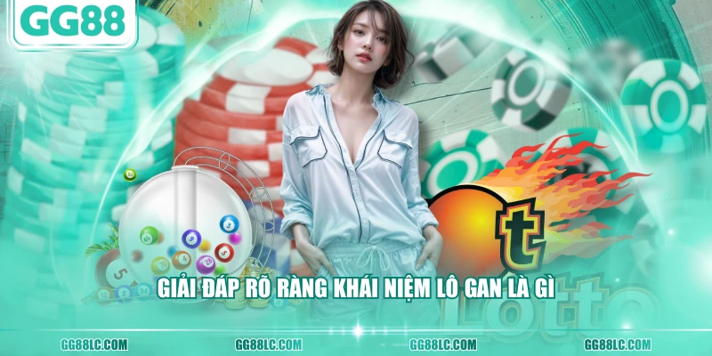 Giải đáp rõ ràng khái niệm lô gan là gì