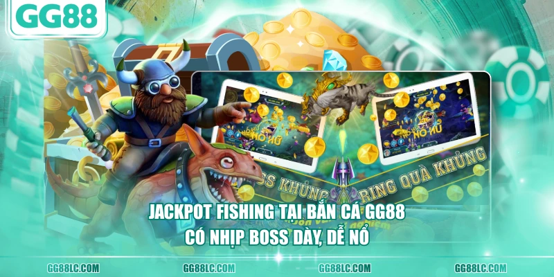 Jackpot Fishing tại bắn cá GG88 có nhịp boss dày, dễ nổ