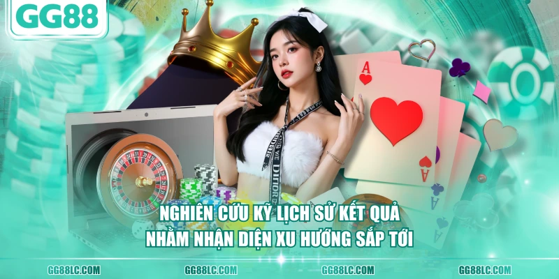Nghiên cứu kỹ lịch sử kết quả nhằm nhận diện xu hướng sắp tới